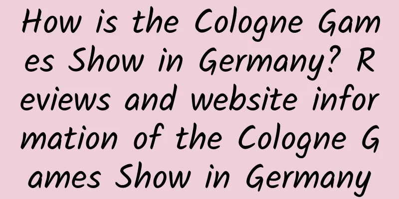 How is the Cologne Games Show in Germany? Reviews and website information of the Cologne Games Show in Germany
