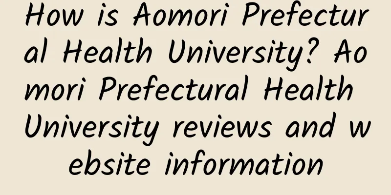 How is Aomori Prefectural Health University? Aomori Prefectural Health University reviews and website information
