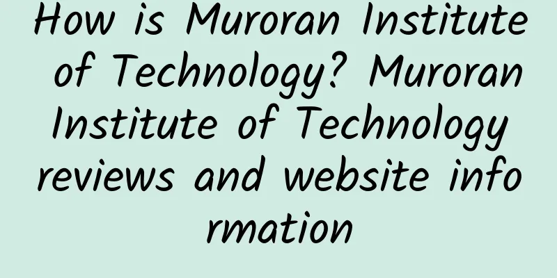 How is Muroran Institute of Technology? Muroran Institute of Technology reviews and website information