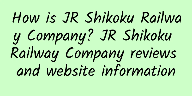 How is JR Shikoku Railway Company? JR Shikoku Railway Company reviews and website information