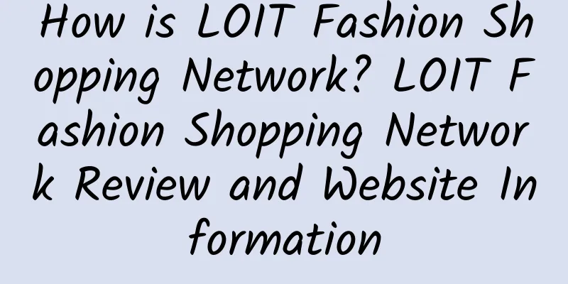 How is LOIT Fashion Shopping Network? LOIT Fashion Shopping Network Review and Website Information