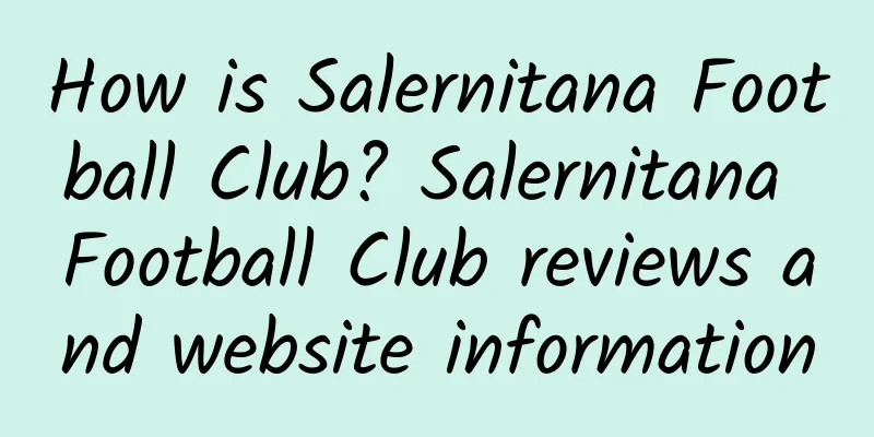 How is Salernitana Football Club? Salernitana Football Club reviews and website information