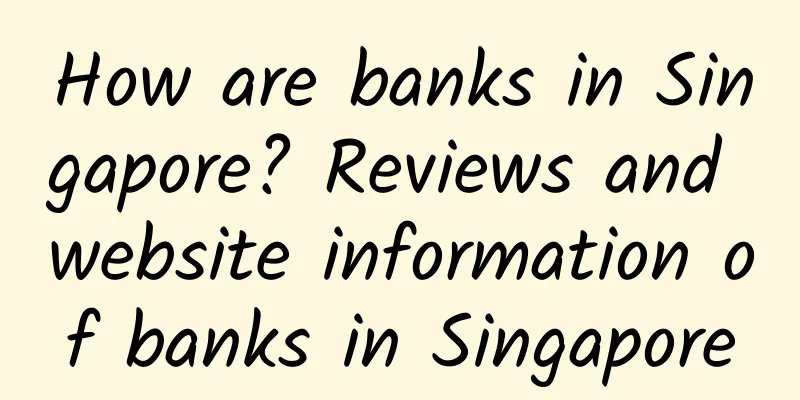 How are banks in Singapore? Reviews and website information of banks in Singapore