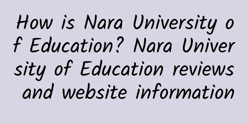 How is Nara University of Education? Nara University of Education reviews and website information