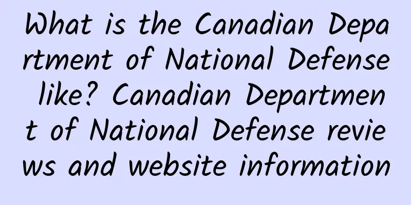 What is the Canadian Department of National Defense like? Canadian Department of National Defense reviews and website information