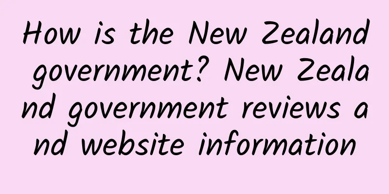How is the New Zealand government? New Zealand government reviews and website information