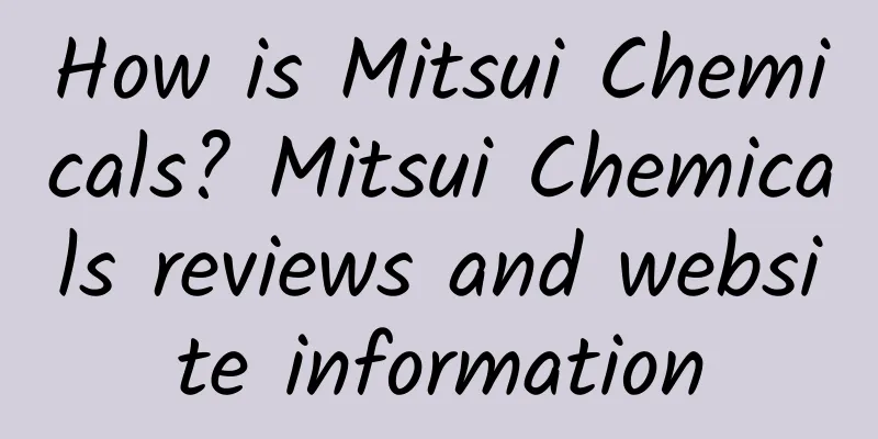 How is Mitsui Chemicals? Mitsui Chemicals reviews and website information