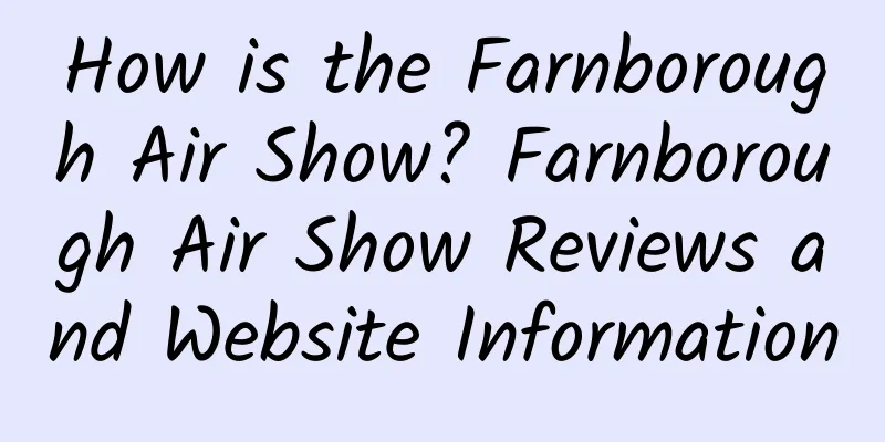 How is the Farnborough Air Show? Farnborough Air Show Reviews and Website Information