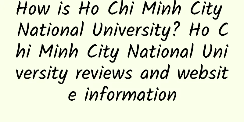 How is Ho Chi Minh City National University? Ho Chi Minh City National University reviews and website information