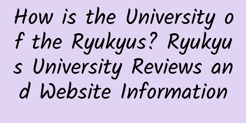 How is the University of the Ryukyus? Ryukyus University Reviews and Website Information