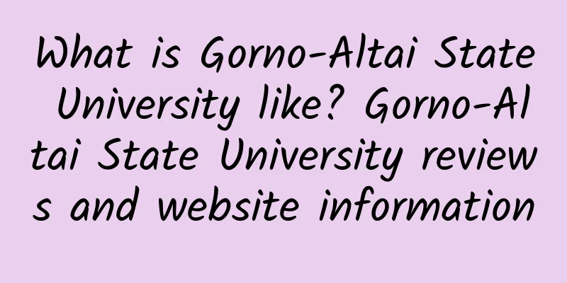 What is Gorno-Altai State University like? Gorno-Altai State University reviews and website information