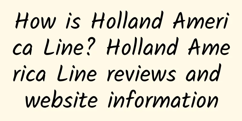 How is Holland America Line? Holland America Line reviews and website information