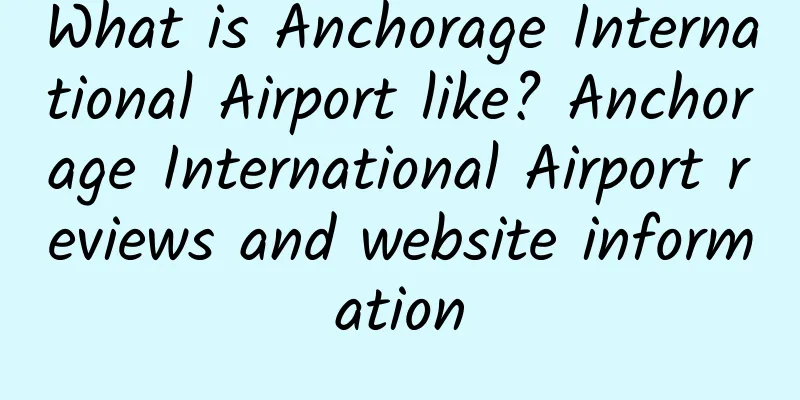 What is Anchorage International Airport like? Anchorage International Airport reviews and website information