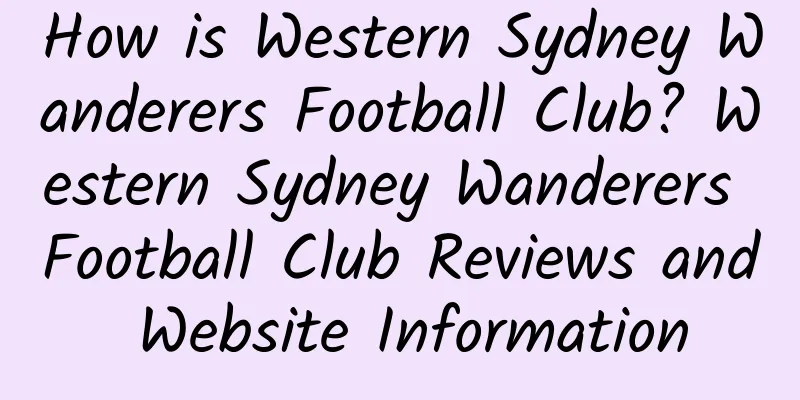 How is Western Sydney Wanderers Football Club? Western Sydney Wanderers Football Club Reviews and Website Information