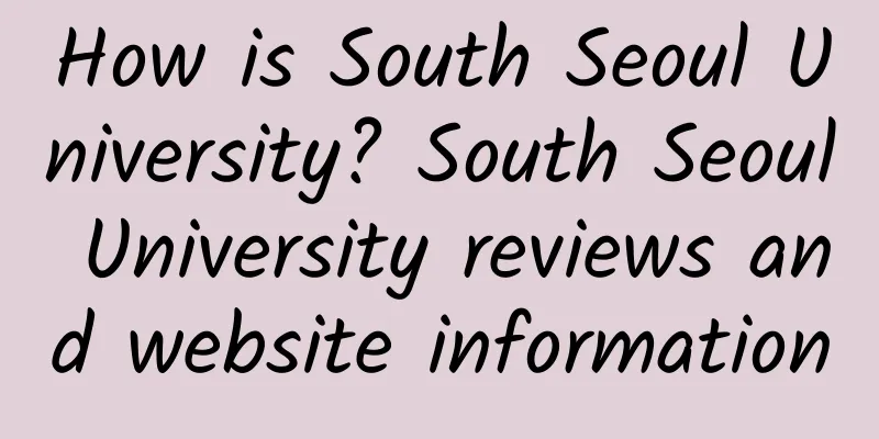 How is South Seoul University? South Seoul University reviews and website information
