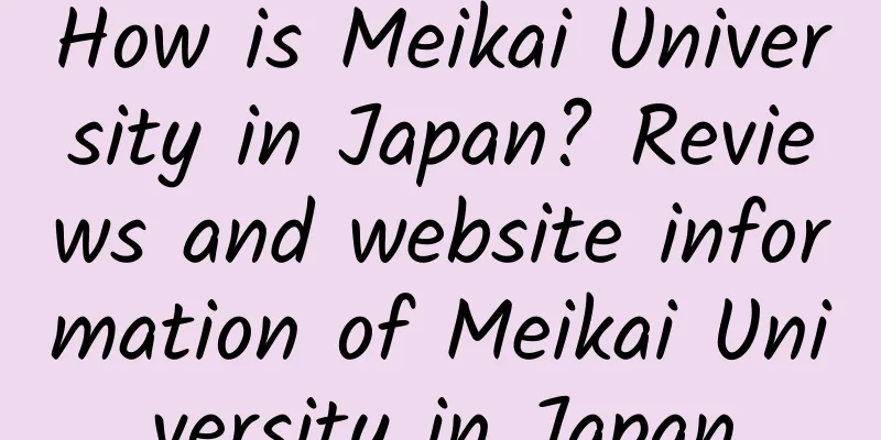 How is Meikai University in Japan? Reviews and website information of Meikai University in Japan