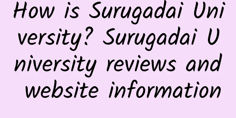 How is Surugadai University? Surugadai University reviews and website information