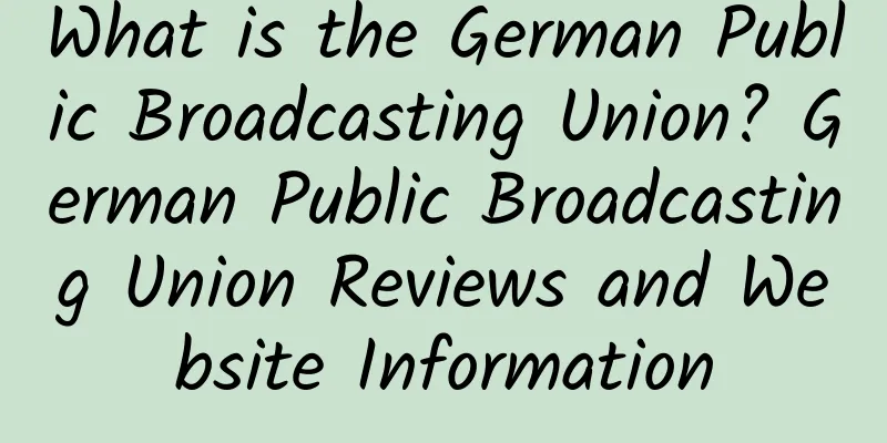 What is the German Public Broadcasting Union? German Public Broadcasting Union Reviews and Website Information