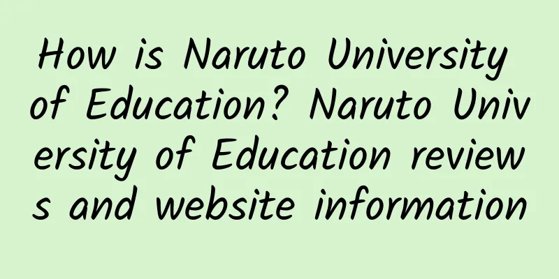 How is Naruto University of Education? Naruto University of Education reviews and website information