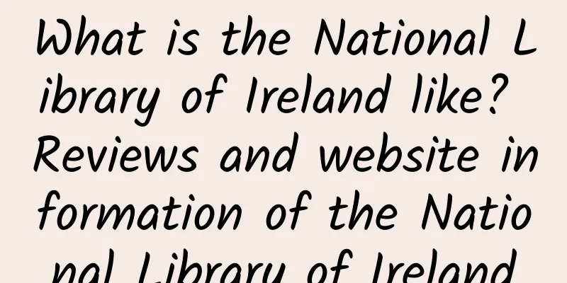 What is the National Library of Ireland like? Reviews and website information of the National Library of Ireland