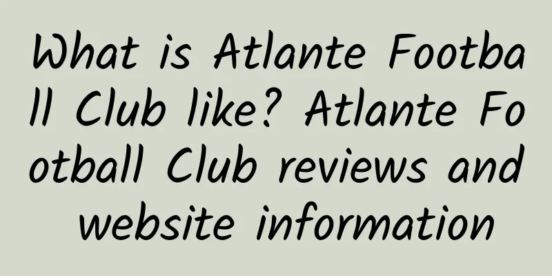 What is Atlante Football Club like? Atlante Football Club reviews and website information