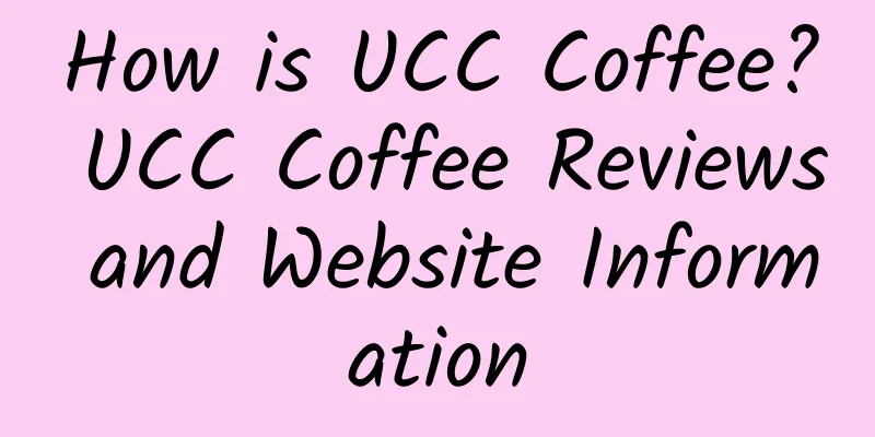 How is UCC Coffee? UCC Coffee Reviews and Website Information