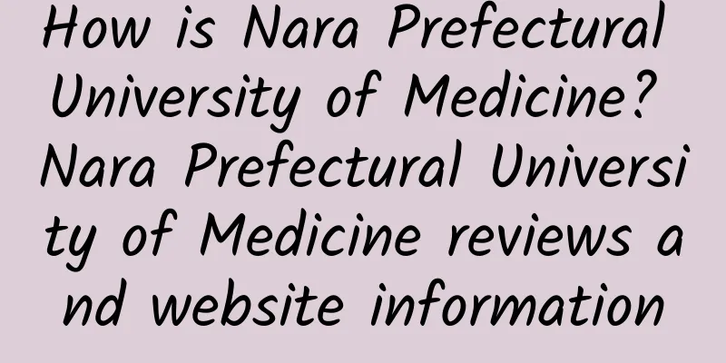 How is Nara Prefectural University of Medicine? Nara Prefectural University of Medicine reviews and website information
