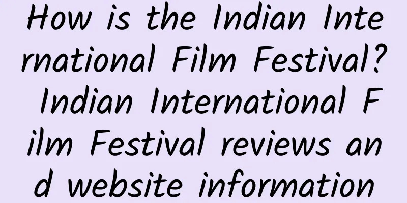 How is the Indian International Film Festival? Indian International Film Festival reviews and website information