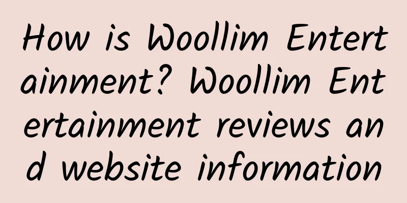 How is Woollim Entertainment? Woollim Entertainment reviews and website information