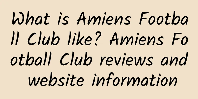 What is Amiens Football Club like? Amiens Football Club reviews and website information