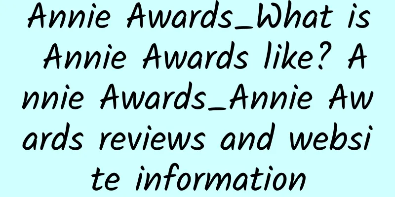 Annie Awards_What is Annie Awards like? Annie Awards_Annie Awards reviews and website information