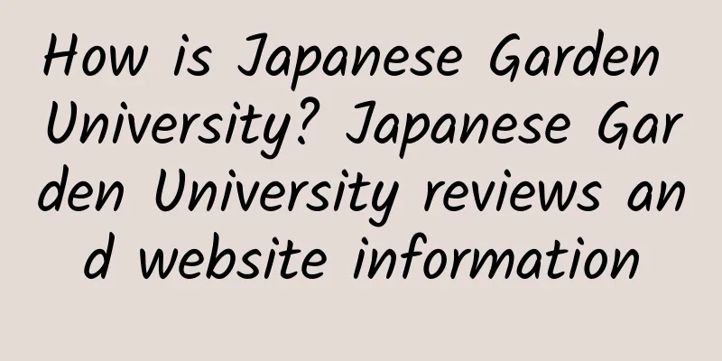 How is Japanese Garden University? Japanese Garden University reviews and website information