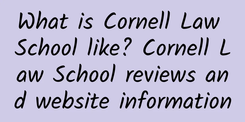 What is Cornell Law School like? Cornell Law School reviews and website information