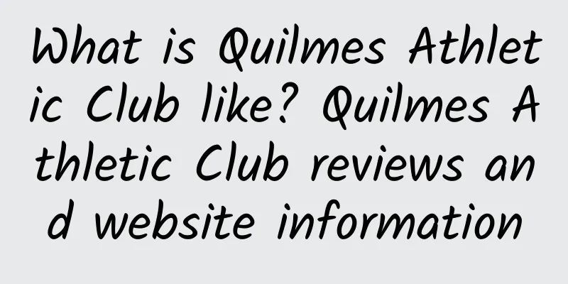 What is Quilmes Athletic Club like? Quilmes Athletic Club reviews and website information