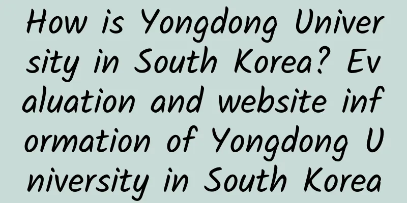 How is Yongdong University in South Korea? Evaluation and website information of Yongdong University in South Korea
