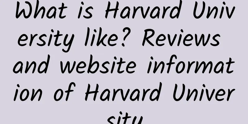 What is Harvard University like? Reviews and website information of Harvard University