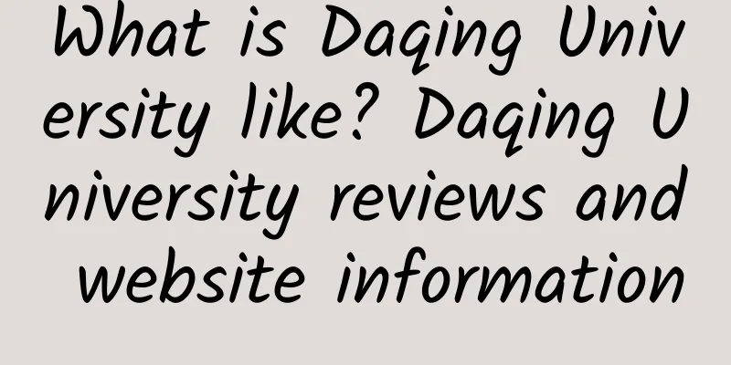 What is Daqing University like? Daqing University reviews and website information