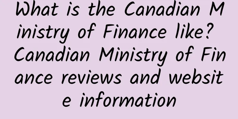 What is the Canadian Ministry of Finance like? Canadian Ministry of Finance reviews and website information