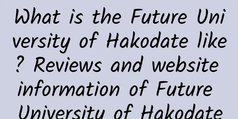 What is the Future University of Hakodate like? Reviews and website information of Future University of Hakodate