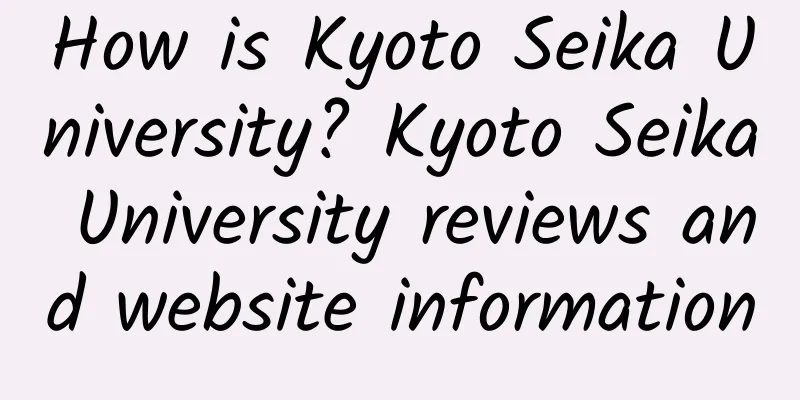 How is Kyoto Seika University? Kyoto Seika University reviews and website information