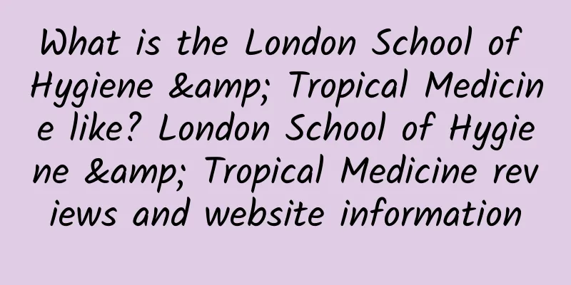 What is the London School of Hygiene & Tropical Medicine like? London School of Hygiene & Tropical Medicine reviews and website information