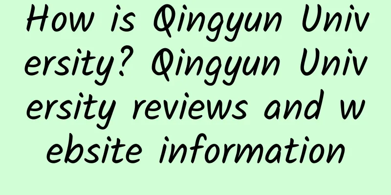 How is Qingyun University? Qingyun University reviews and website information