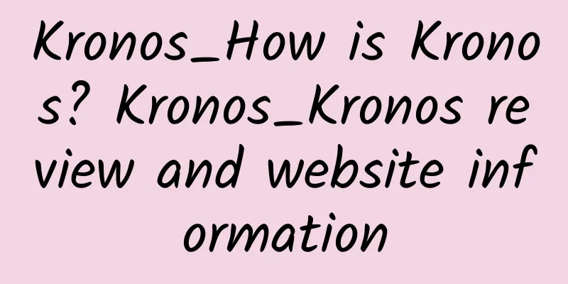 Kronos_How is Kronos? Kronos_Kronos review and website information