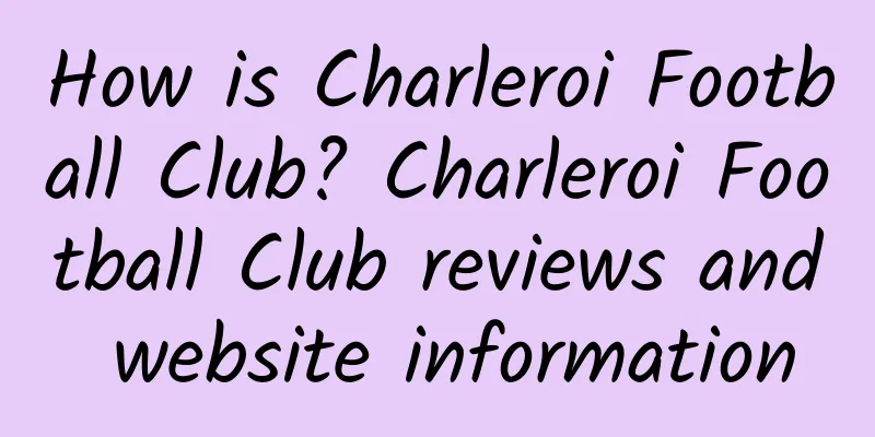 How is Charleroi Football Club? Charleroi Football Club reviews and website information