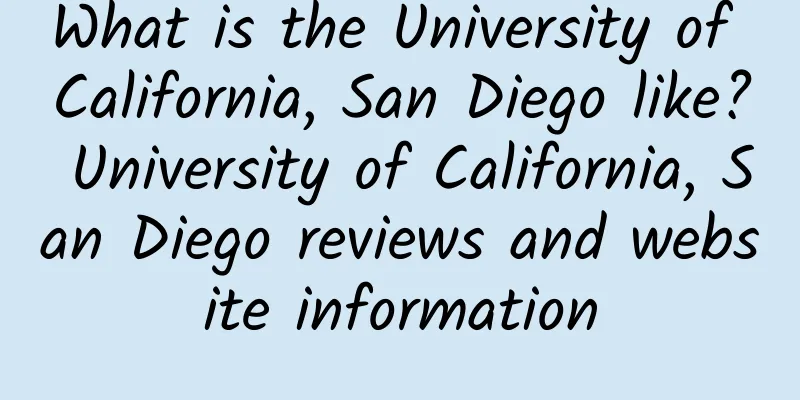 What is the University of California, San Diego like? University of California, San Diego reviews and website information