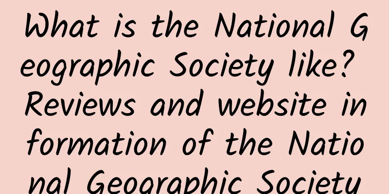 What is the National Geographic Society like? Reviews and website information of the National Geographic Society
