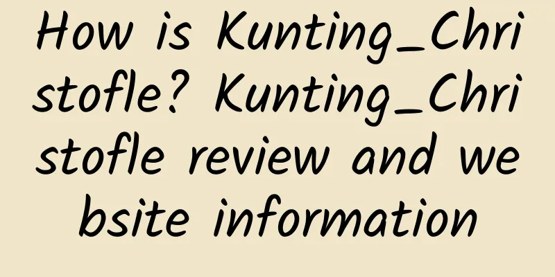 How is Kunting_Christofle? Kunting_Christofle review and website information