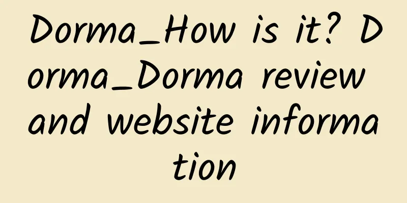 Dorma_How is it? Dorma_Dorma review and website information
