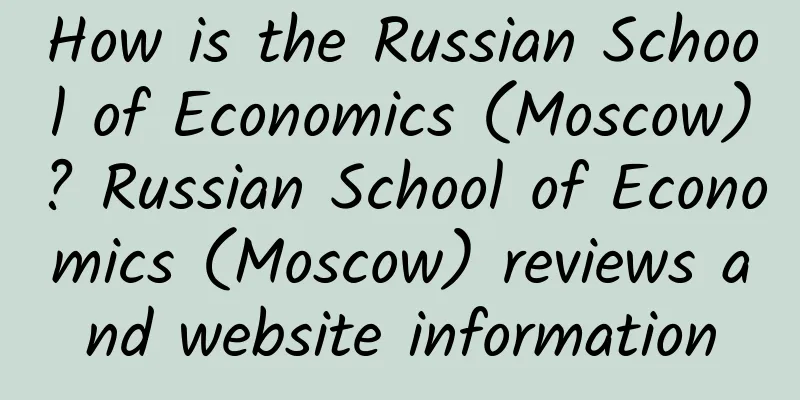 How is the Russian School of Economics (Moscow)? Russian School of Economics (Moscow) reviews and website information