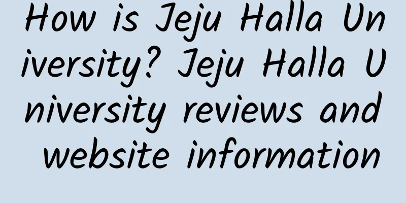 How is Jeju Halla University? Jeju Halla University reviews and website information